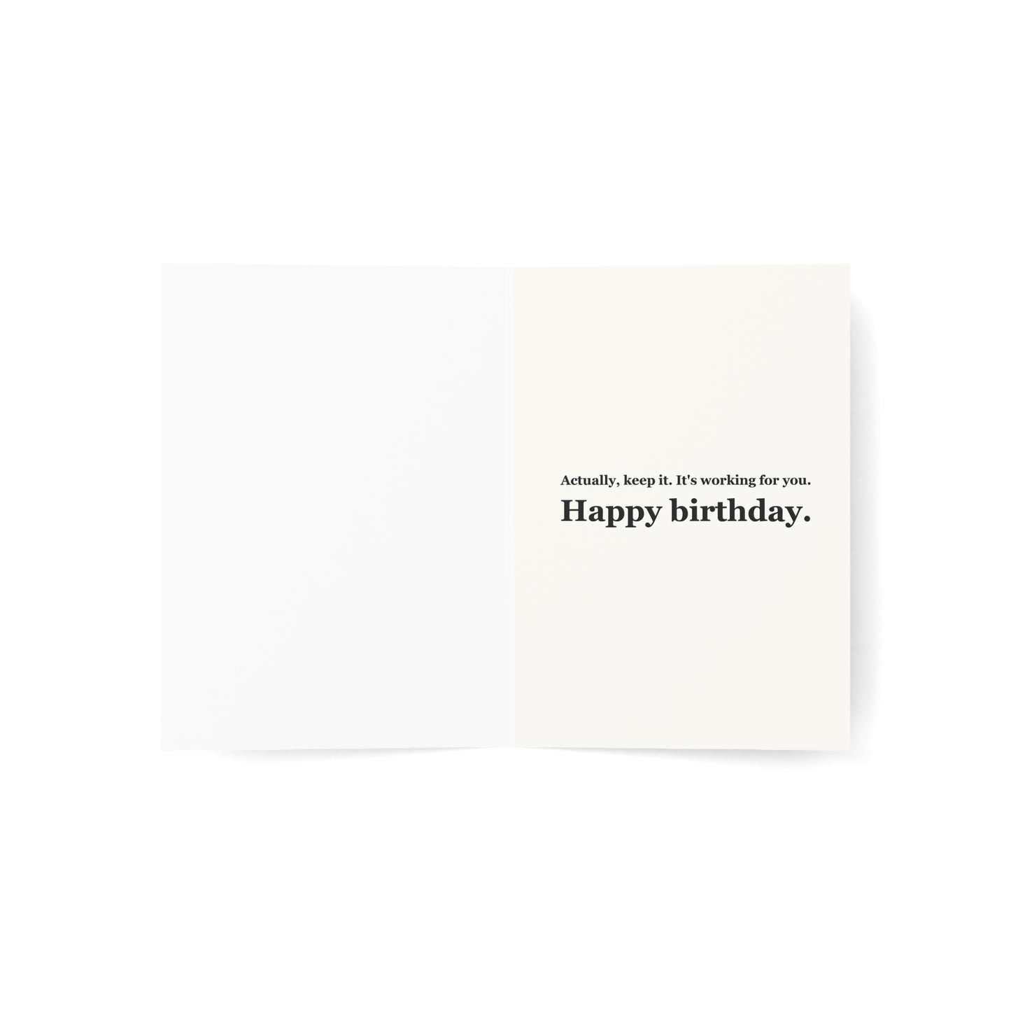 Lose the ’Tude Dude Birthday Card inside reading “Actually, keep it. It's working for you. Happy birthday.”